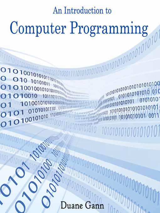 Title details for An Introduction to Computer Programming by Duane Gann - Available